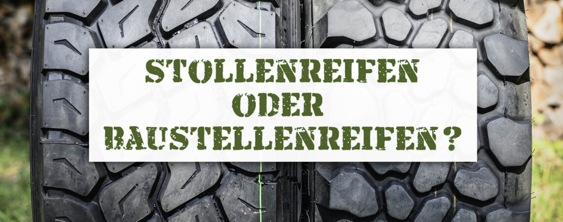 Stollenreifen oder Baustellenreifen